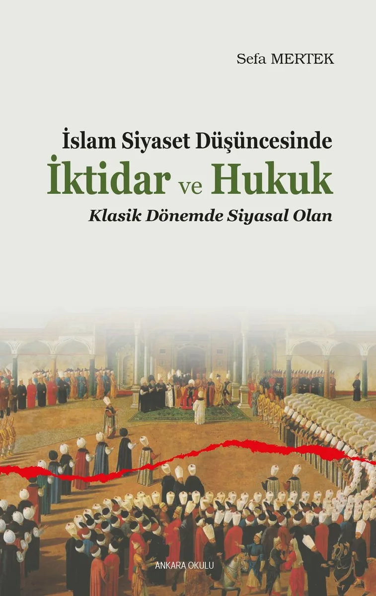 İslam Siyaset Düşüncesinde İktidar ve Hukuk Klasik Dönemde Siyasal Olan