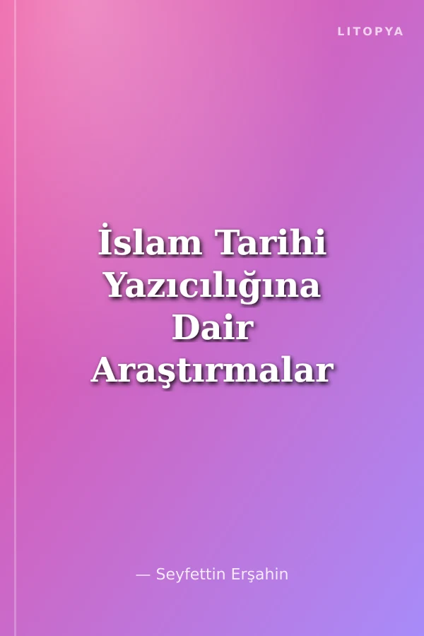 İslam Tarihi Yazıcılığına Dair Araştırmalar -Prof. Dr. İbrahim Sarıçam Armağan