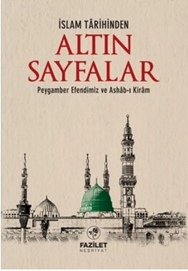 İslam Tarihinden Altın Sayfalar Peygamber Efendimiz ve Ashab-ı Kiram