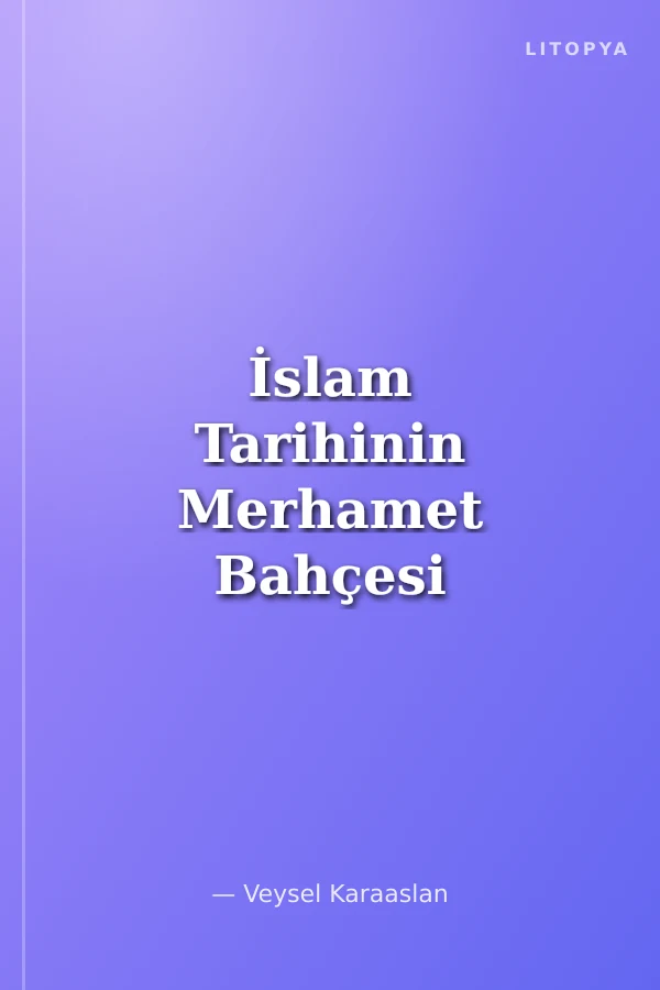 İslam Tarihinin Merhamet Bahçesi