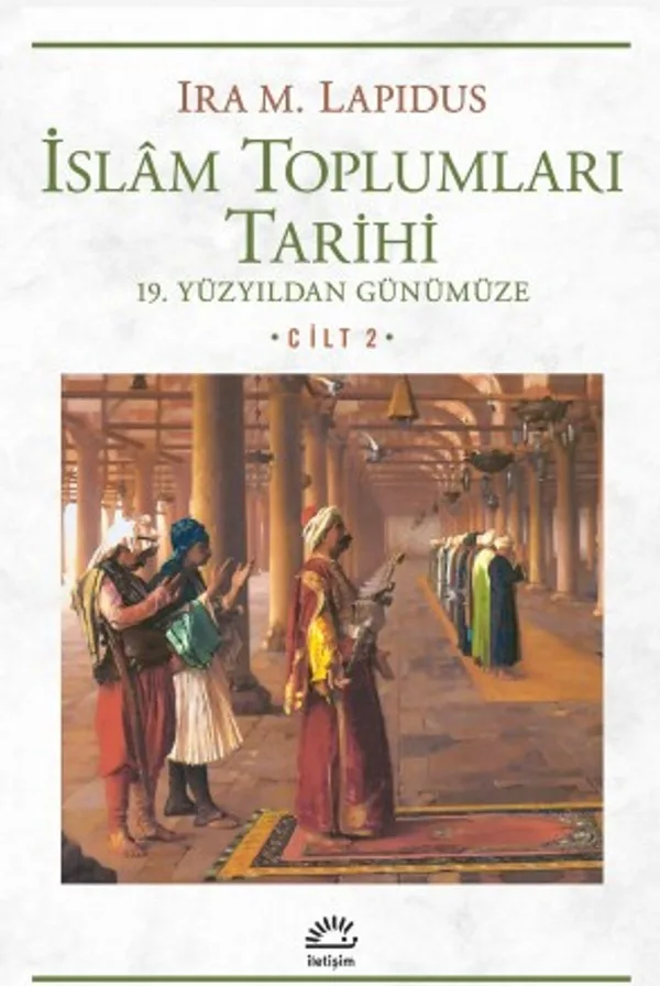 İslam Toplumları Tarihi Cilt: 2 19. Yüzyıldan Günümüze
