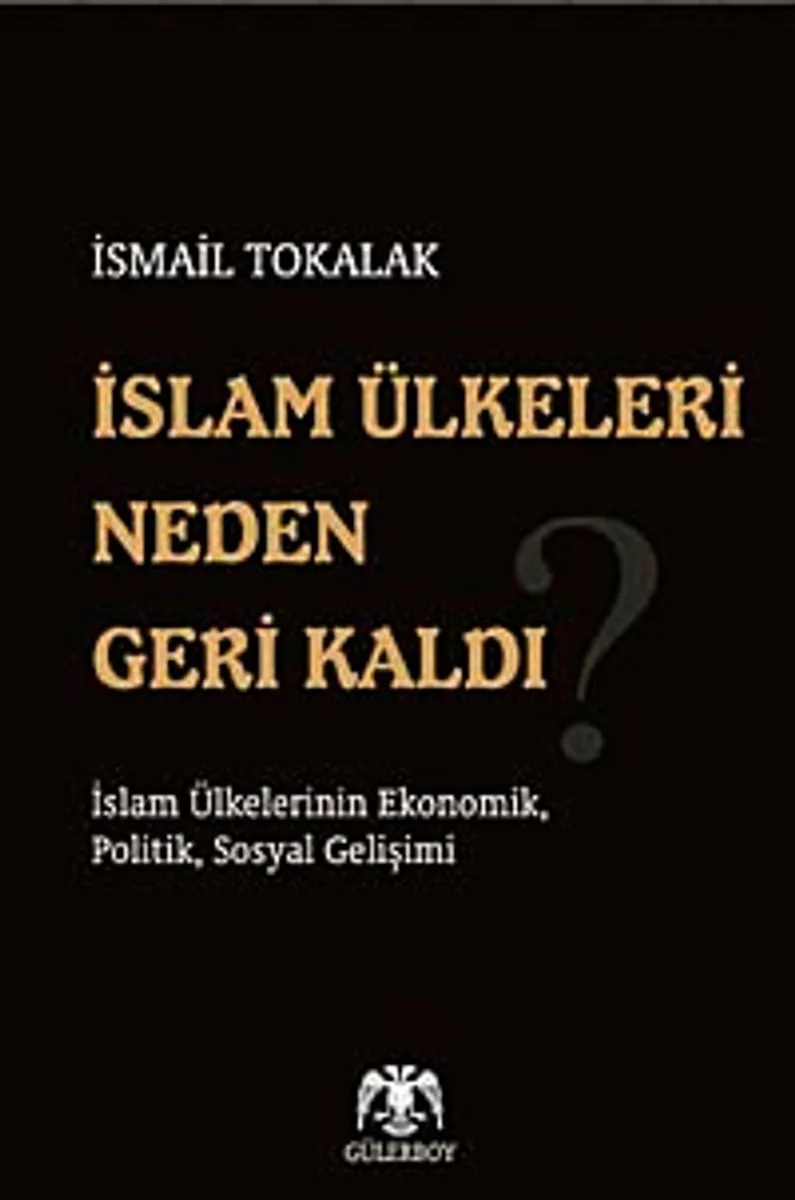 İslam Ülkeleri Neden Geri Kaldı? İslam Ülkelerinin Ekonomik, Politik, Sosyal Gelişimi