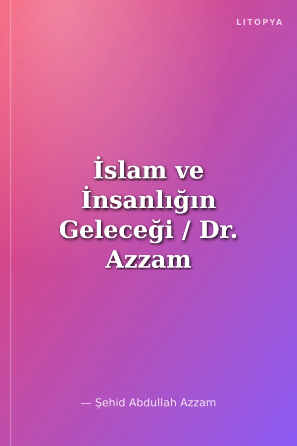 İslam ve İnsanlığın Geleceği / Dr. Azzam Külliyatı 4