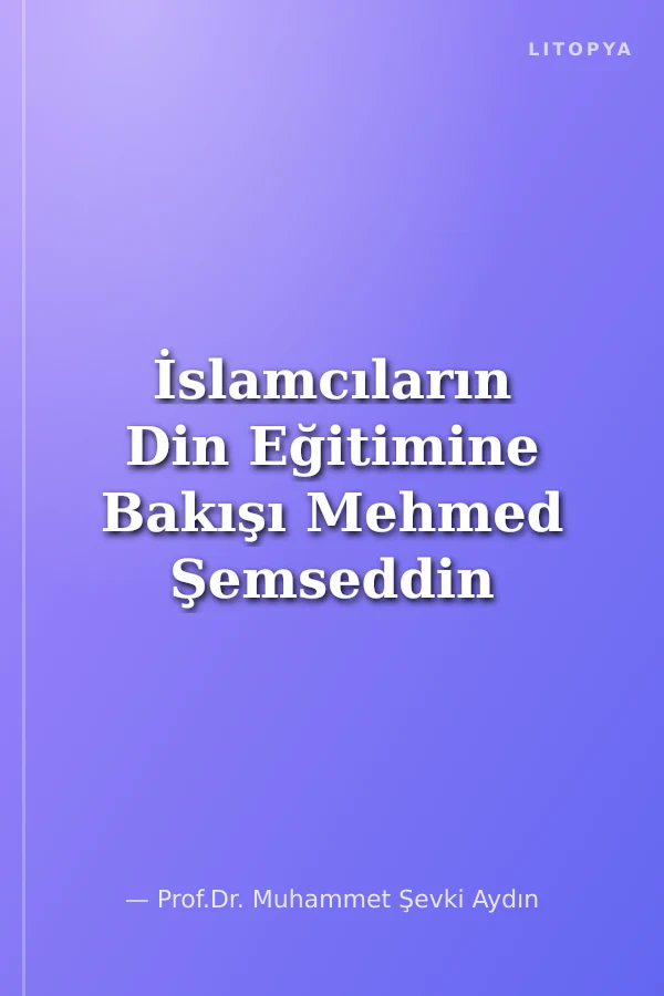 İslamcıların Din Eğitimine Bakışı Mehmed Şemseddin Günaltay Örneği