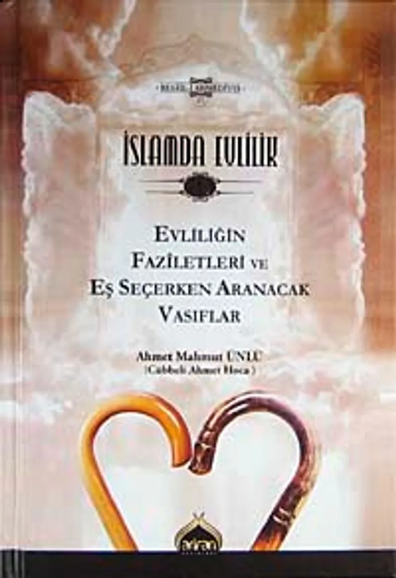 İslamda Evlilik-1 Evliliğin Faziletleri ve Eş Seçerken Aranacak Vasıflar (Ciltli)