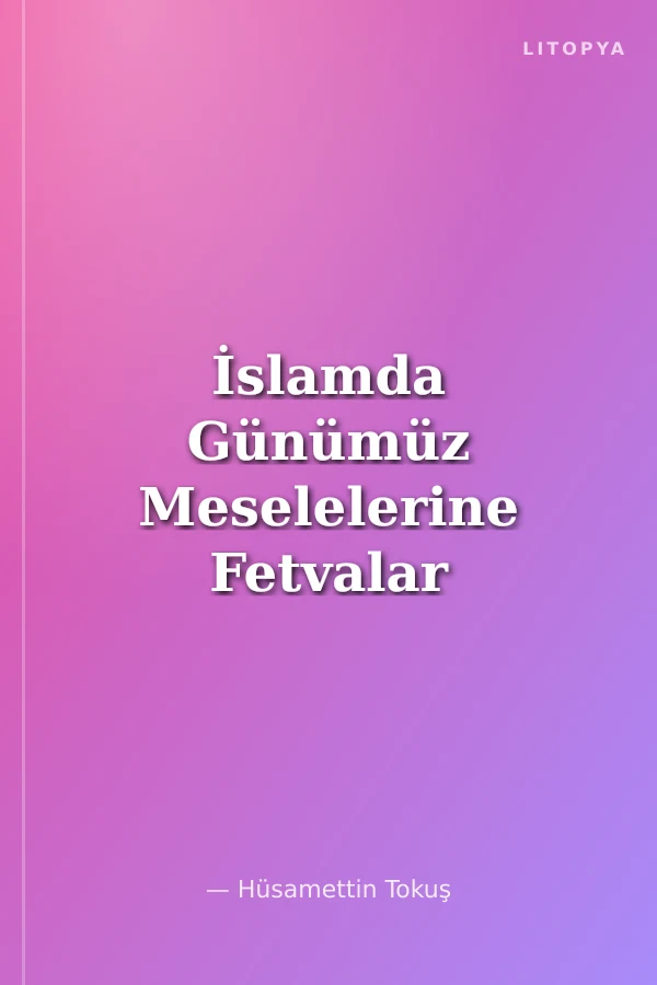 İslamda Günümüz Meselelerine Fetvalar