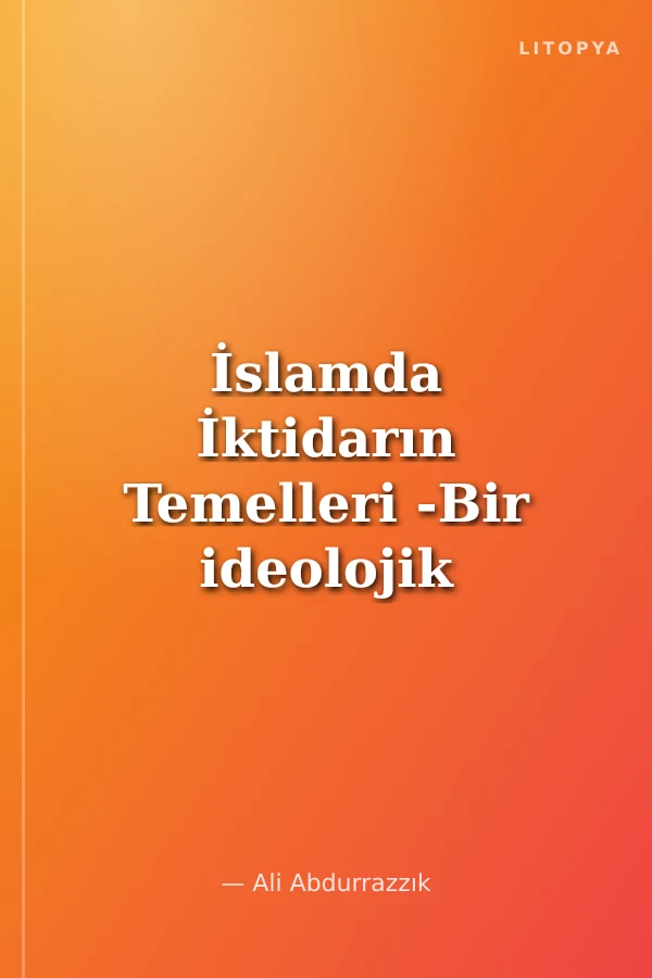 İslamda İktidarın Temelleri -Bir ideolojik devlet eleştirisi-