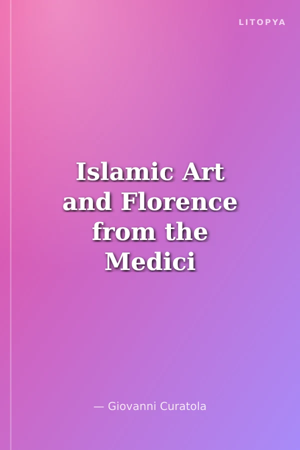 Islamic Art and Florence from the Medici to the 20th Century