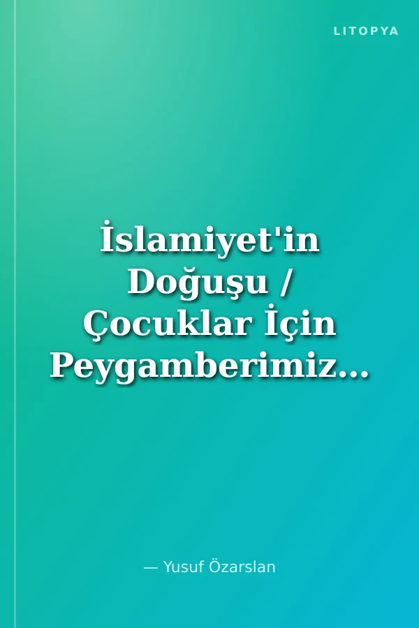 İslamiyet'in Doğuşu / Çocuklar İçin Peygamberimizin Hayatı 2