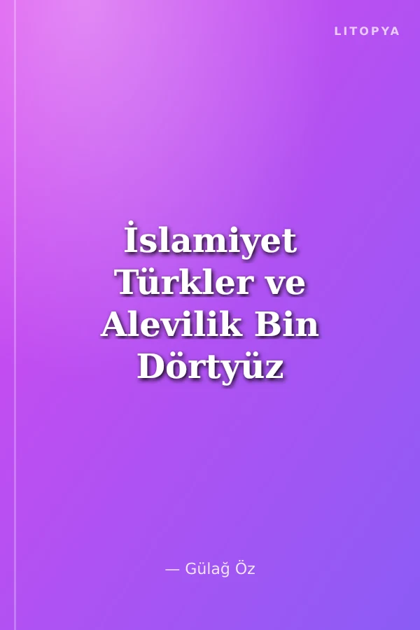 İslamiyet Türkler ve Alevilik Bin Dörtyüz Yıllık Muhalefet