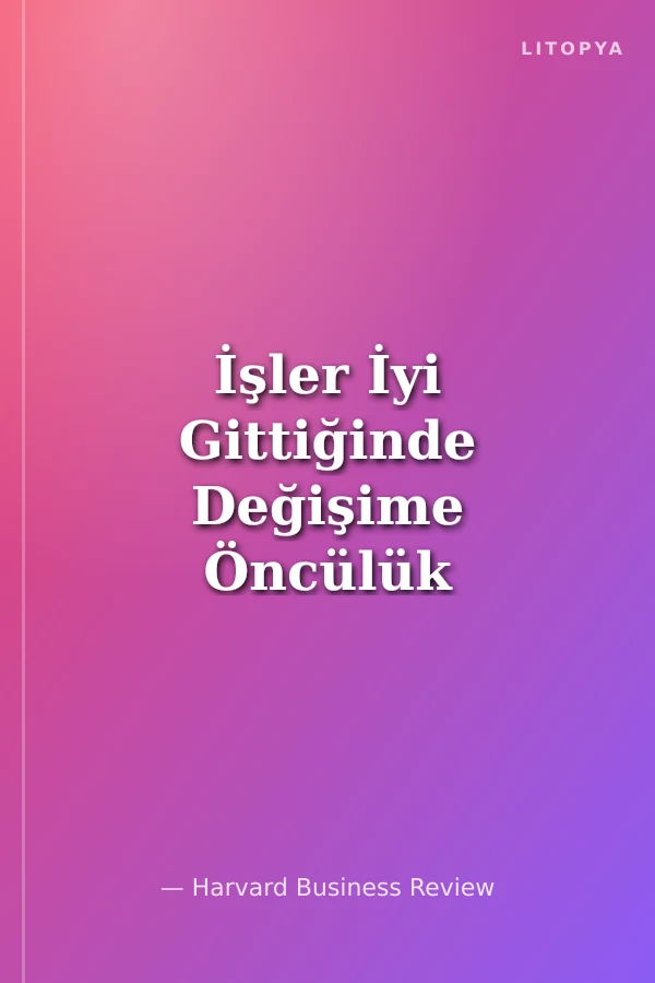 İşler İyi Gittiğinde Değişime Öncülük Etmek