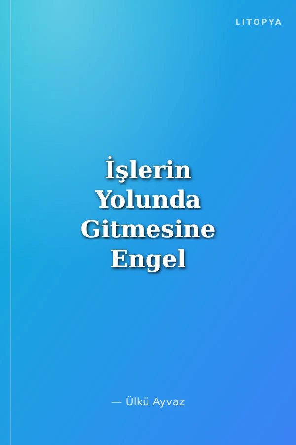 İşlerin Yolunda Gitmesine Engel Olan Kim?