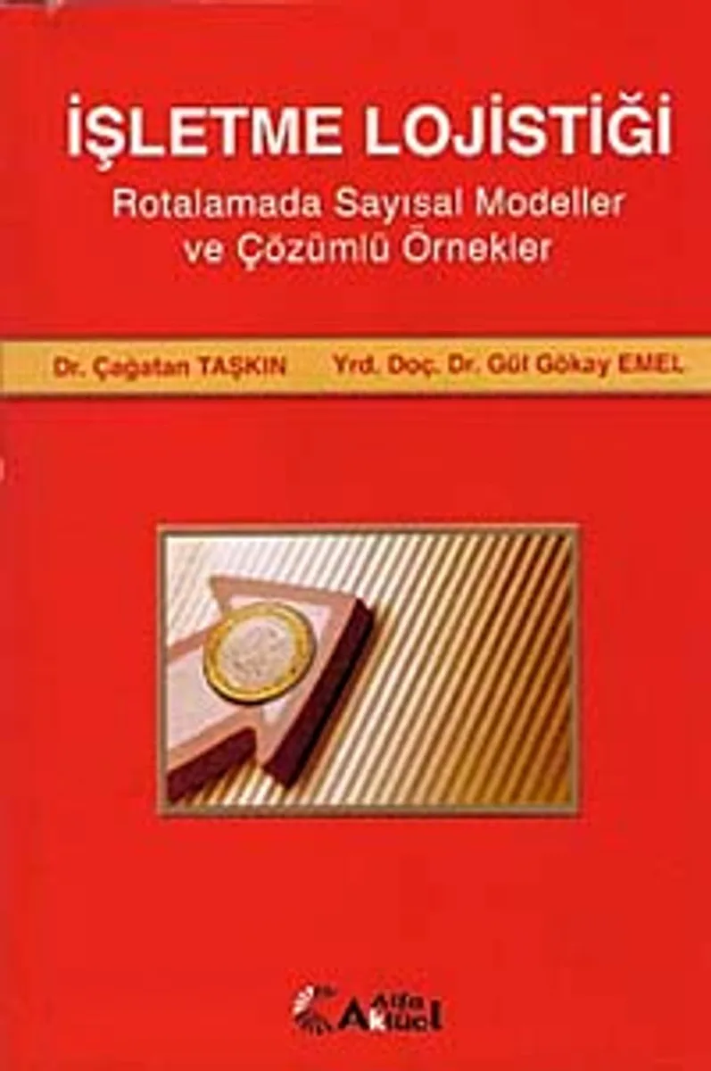 İşletme Lojistiği Rotalamada Sayısal Modeller ve Çözümlü Örnekler