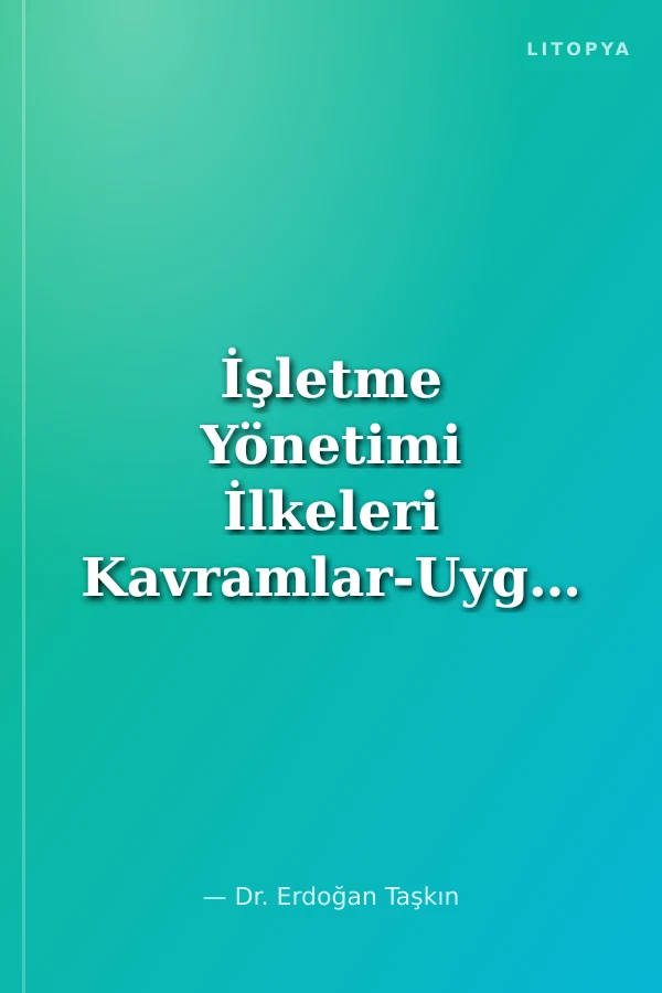 İşletme Yönetimi İlkeleri Kavramlar-Uygulamalar-Yaklaşımlar