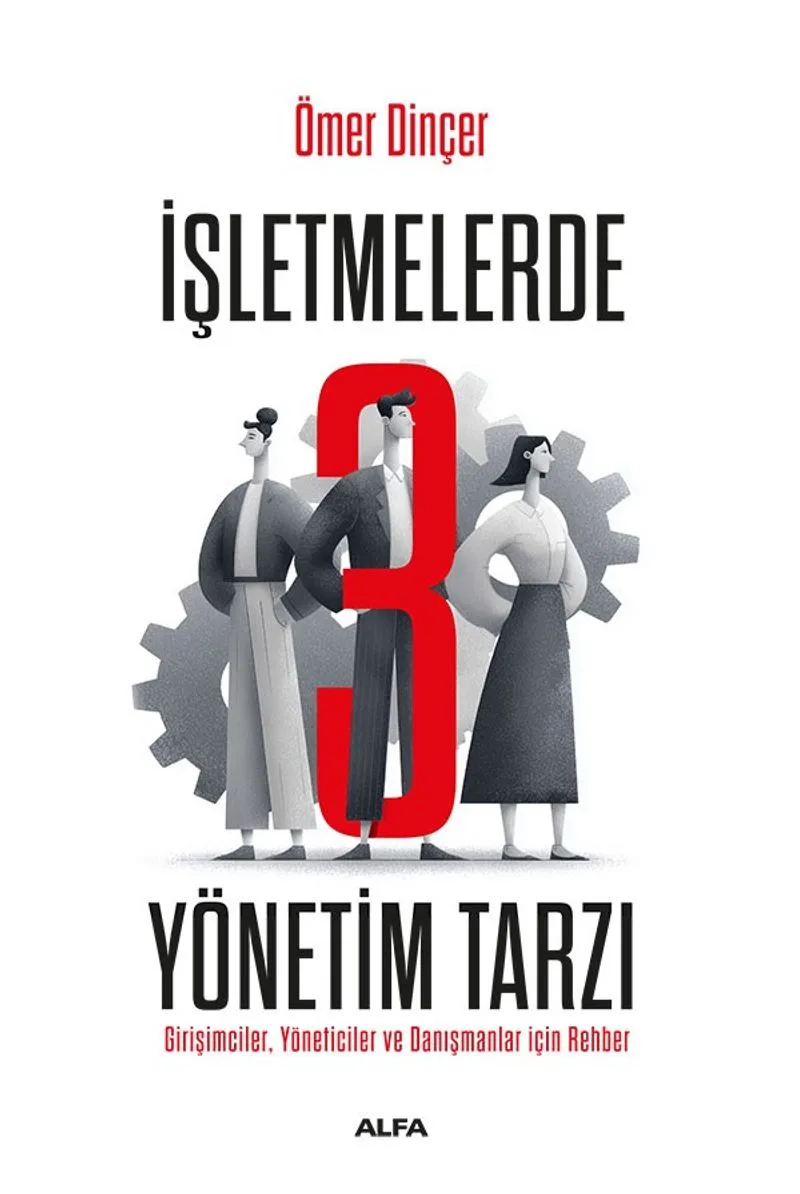İşletmelerde 3 Yönetim Tarzı Girişimciler, Yöneticiler ve Danışmanlar İçin Rehber