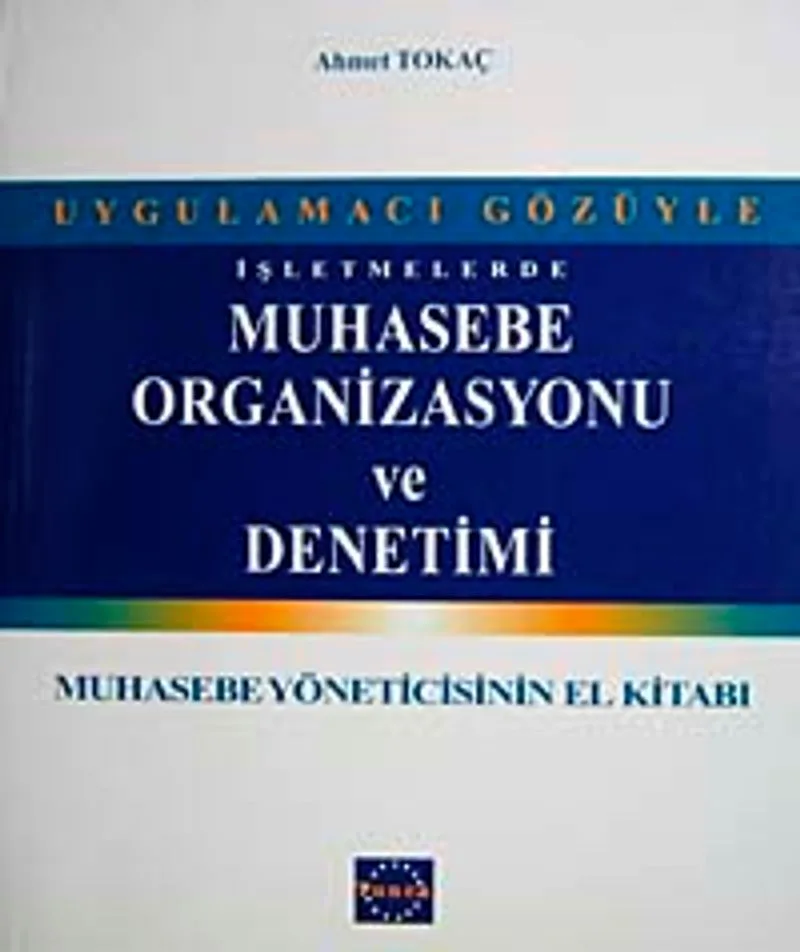 İşletmelerde Muhasebe Organizasyonu ve Denetimi Muhasebe Yöneticisinin El Kitabı