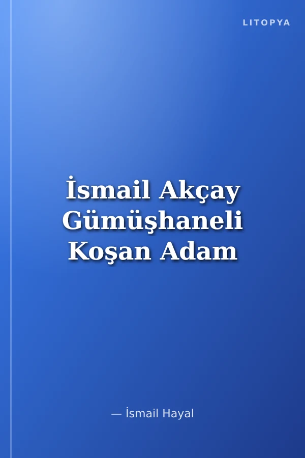İsmail Akçay Gümüşhaneli Koşan Adam