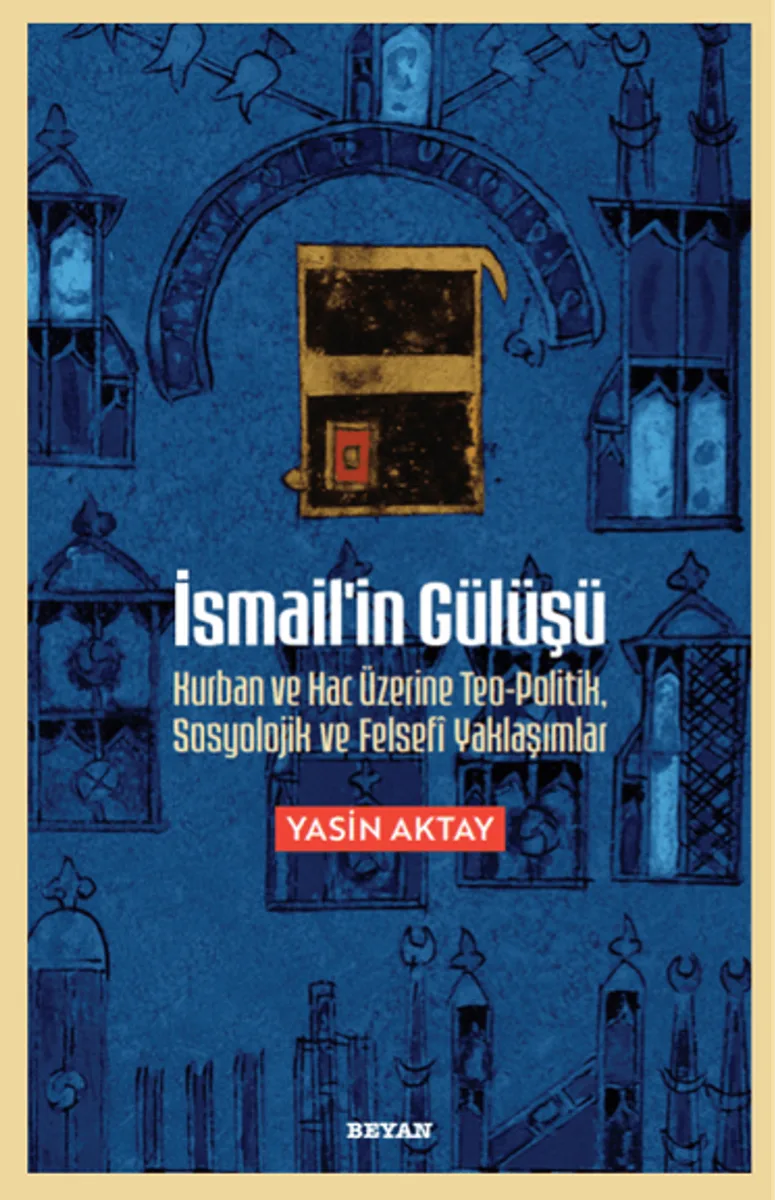 İsmail'in Gülüşü Kurban ve Hac Üzerine Teo-Politik, Sosyolojik ve Felsefi Yaklaşımlar