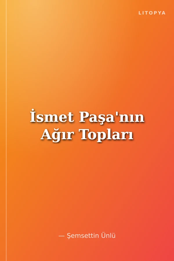 İsmet Paşa'nın Ağır Topları