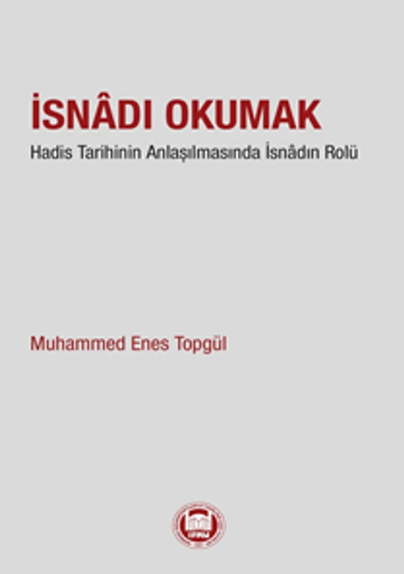 İsnadı Okumak Hadis Tarihinin Anlaşılmasında İsnadın Rolü
