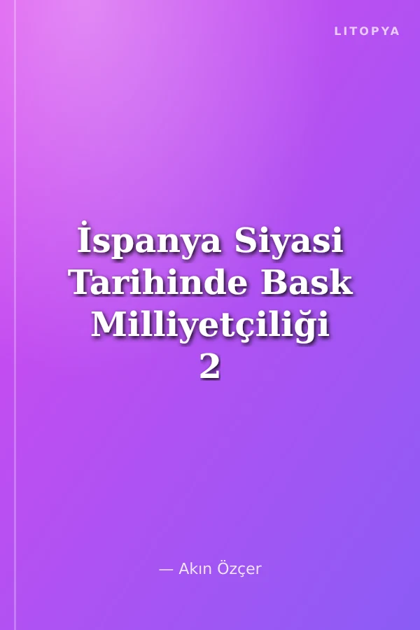 İspanya Siyasi Tarihinde Bask Milliyetçiliği 2