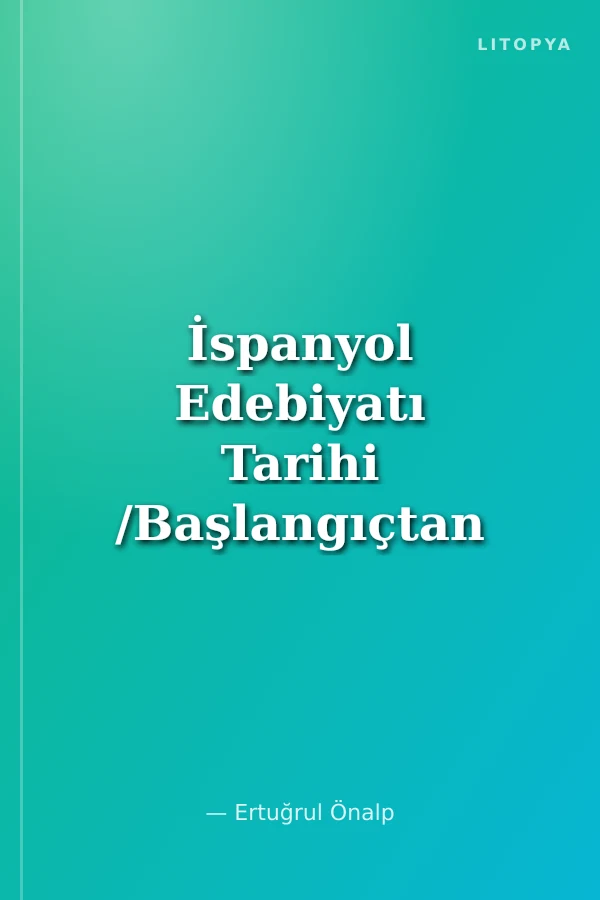 İspanyol Edebiyatı Tarihi /Başlangıçtan Çağdaş Edebiyata Kadar