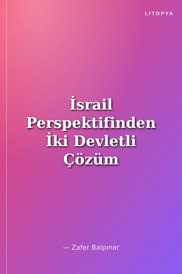 İsrail Perspektifinden İki Devletli Çözüm