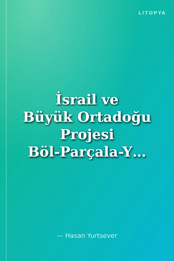 İsrail ve Büyük Ortadoğu Projesi Böl-Parçala-Yönet