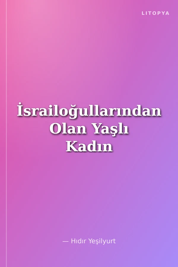 İsrailoğullarından Olan Yaşlı Kadın