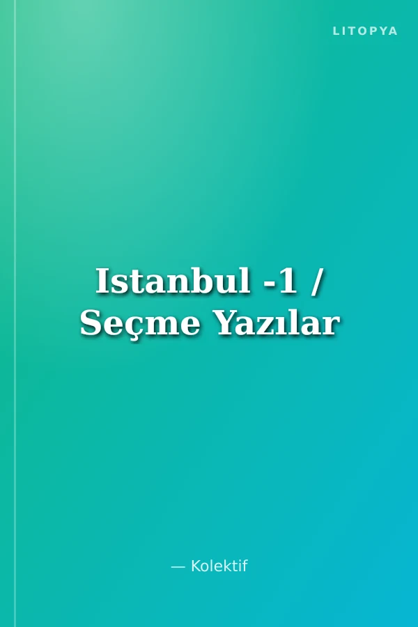 Istanbul -1 / Seçme Yazılar