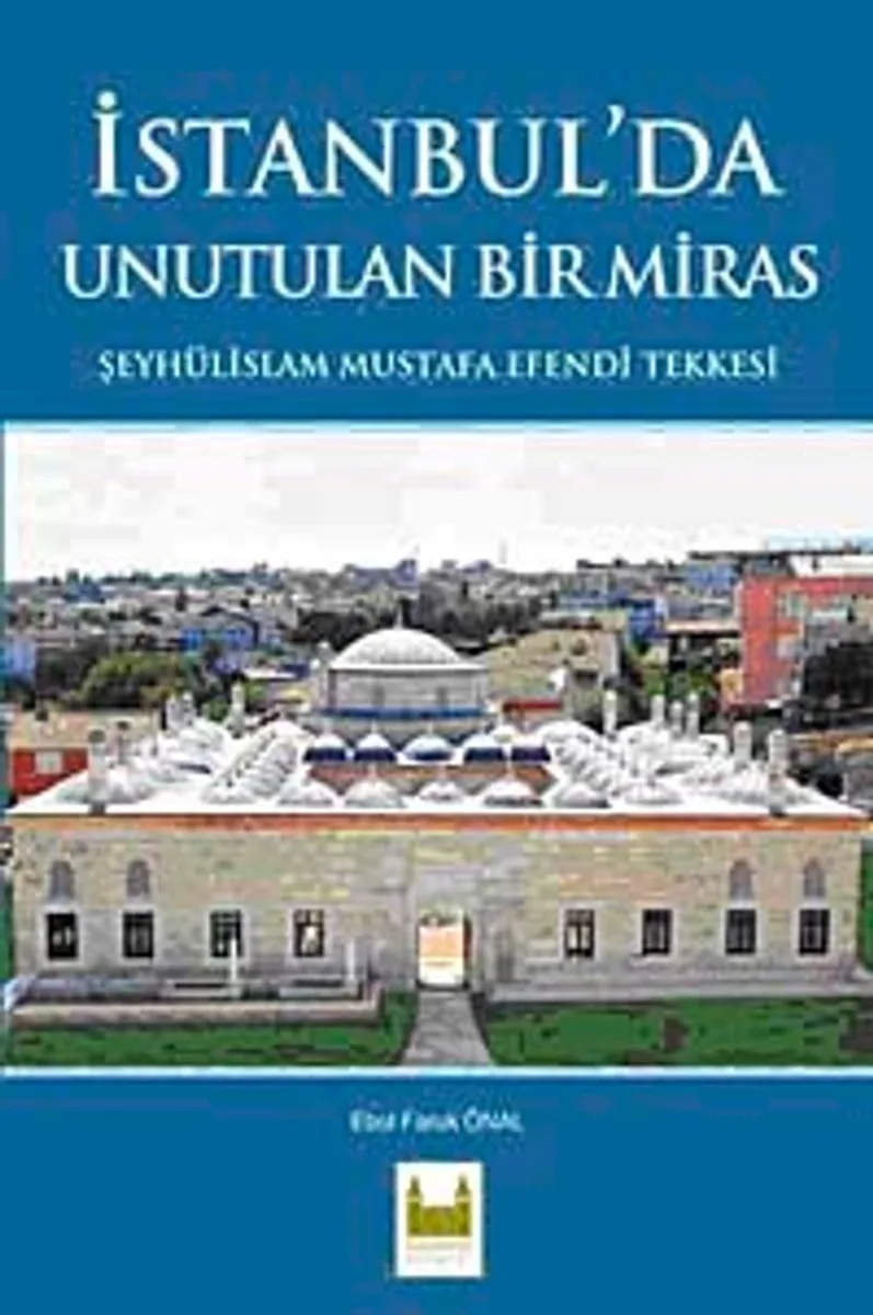 İstanbul'da Unutulan Bir Miras Şeyhülislam Mustafa Efendi Tekkesi