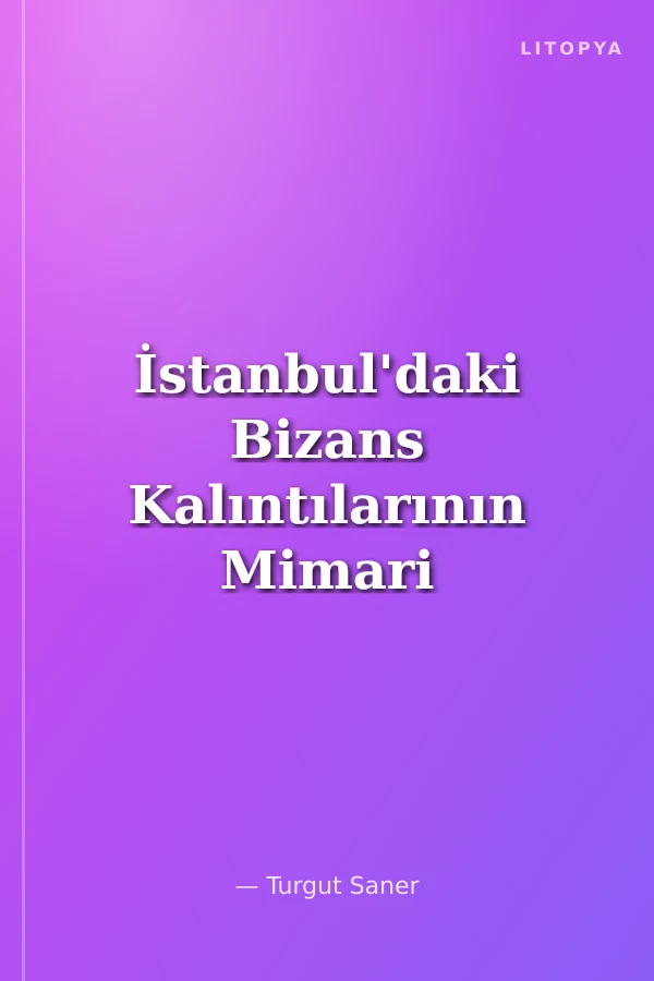 İstanbul'daki Bizans Kalıntılarının Mimari Anlatımı - Sur İçindeki Kazılar ve Yüzey Araştırmaları (1927 - 2021)