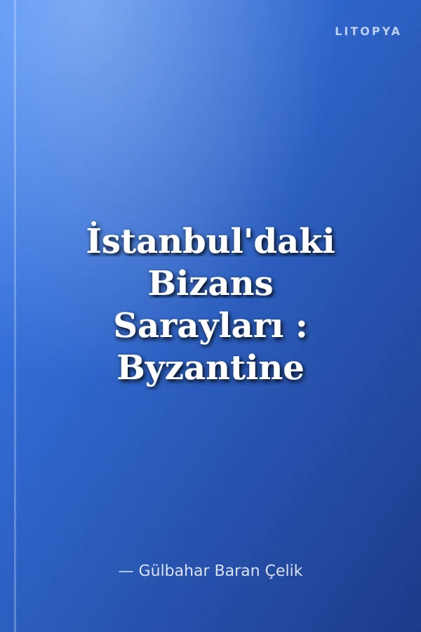 İstanbul'daki Bizans Sarayları : Byzantine Palaces In Istanbul