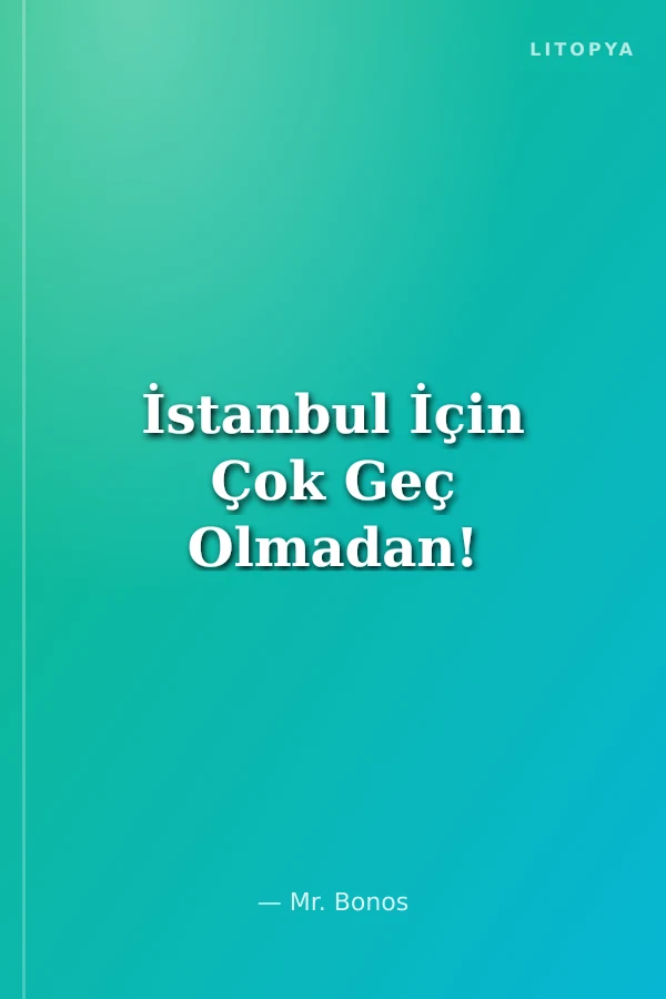 İstanbul İçin Çok Geç Olmadan!