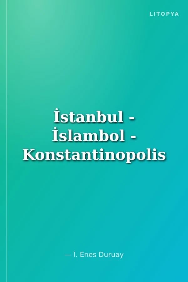 İstanbul - İslambol - Konstantinopolis