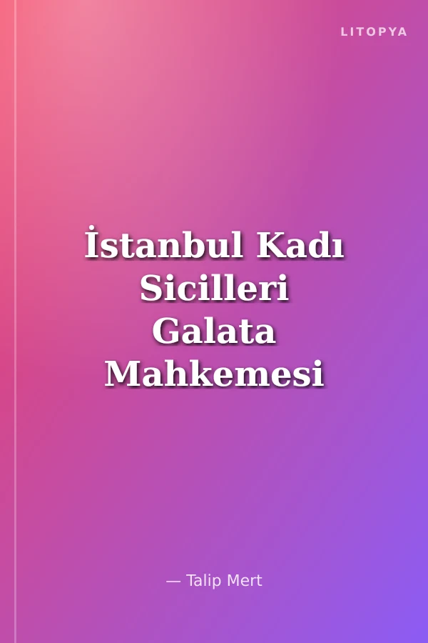 İstanbul Kadı Sicilleri Galata Mahkemesi 15 Numaralı Sicil (H. 981-1000 / M.1573-1591)