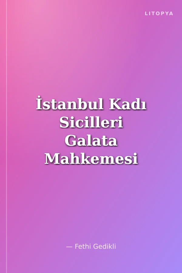 İstanbul Kadı Sicilleri Galata Mahkemesi 7 Numaralı Sicil (H. 985-986 / M.1577-1578)