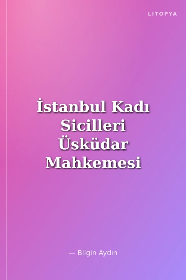 İstanbul Kadı Sicilleri Üsküdar Mahkemesi 1 Numaralı Sicil (H.919-927/M.1513-1521)