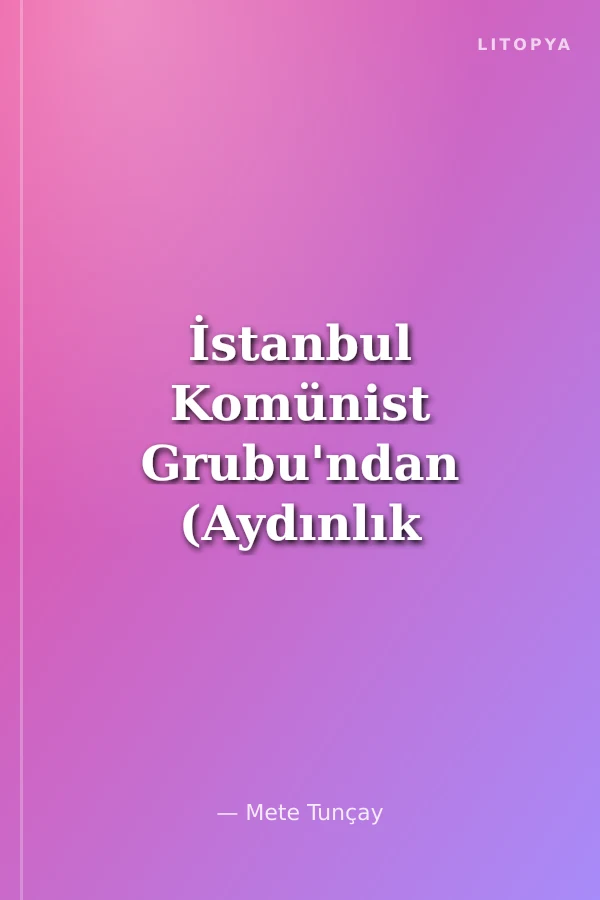 İstanbul Komünist Grubu'ndan (Aydınlık Çevresi) Türkiye Komünist Partisi'ne 1919-1926