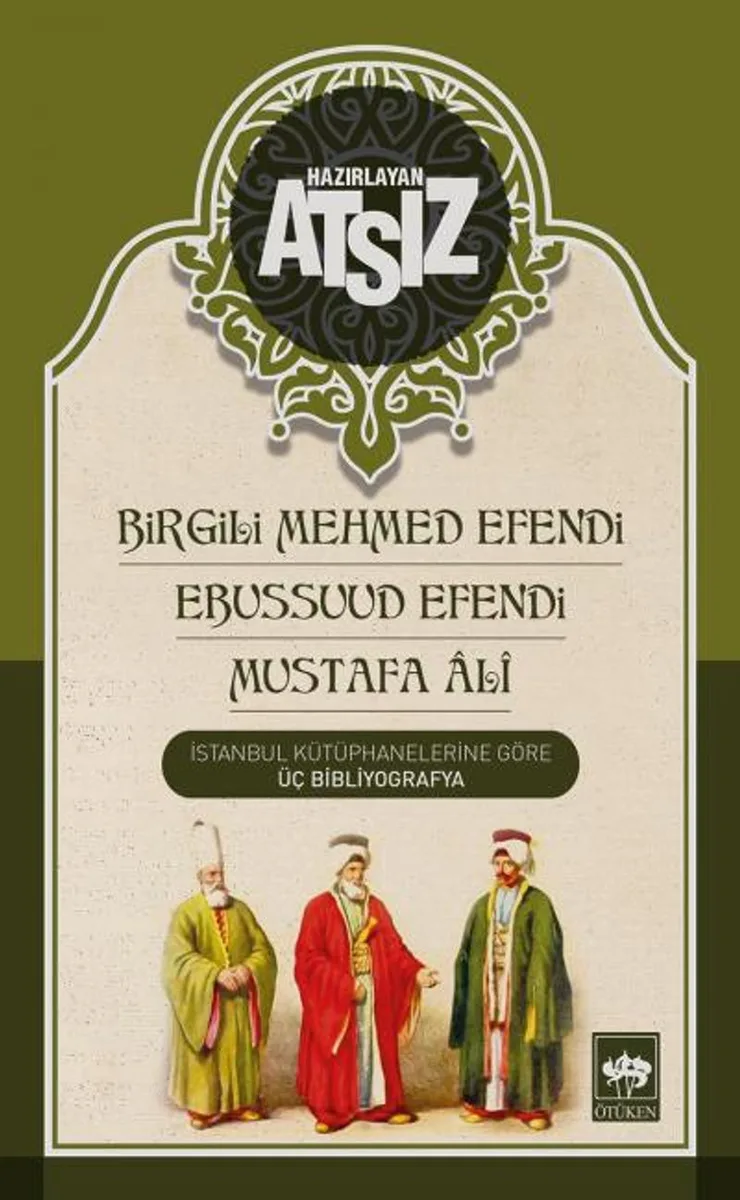 İstanbul Kütüphanelerine Göre Üç Bibliyografya Birgili Mehmet Efendi -Ebussuud Efendi - Gelibolulu Ali
