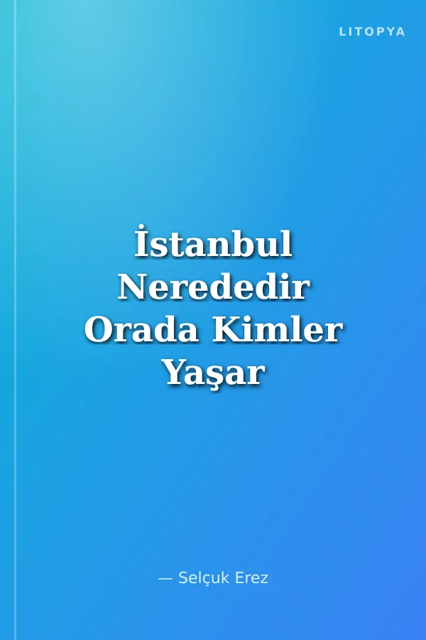 İstanbul Nerededir Orada Kimler Yaşar