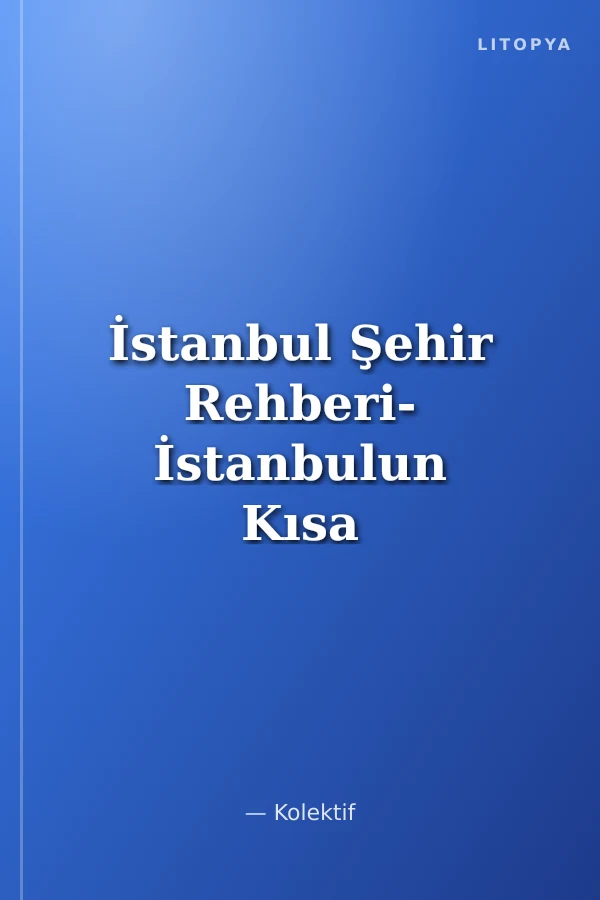 İstanbul Şehir Rehberi- İstanbulun Kısa Tarihi-Adım Adım İstanbul-Oteller Restoranlar Kafeler-Pratik Bilgiler