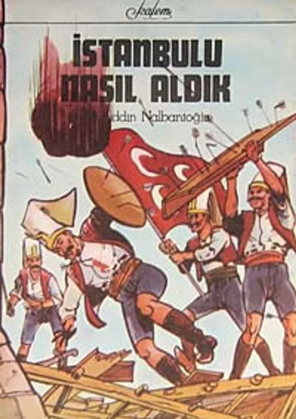 İstanbul'u Nasıl Aldık (5-E-8) Tarihimizden Destanlar