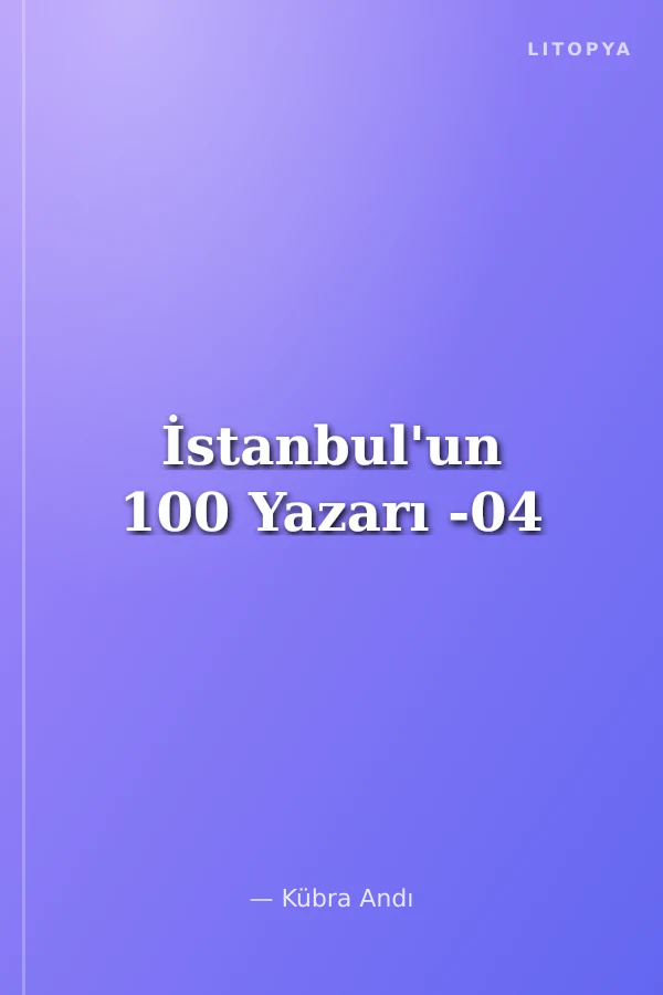 İstanbul'un 100 Yazarı -04