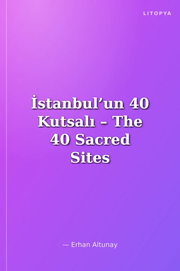 İstanbul’un 40 Kutsalı – The 40 Sacred Sites of Istanbul