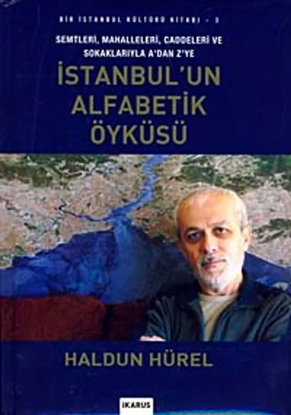İstanbul'un Alfabetik Öyküsü Semtleri,Mahalleleri,Caddeleri ve Sokaklarıyla A'dan Z'ye