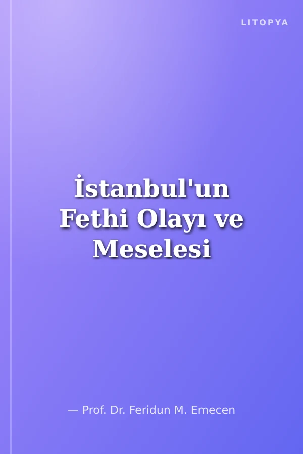İstanbul'un Fethi Olayı ve Meselesi