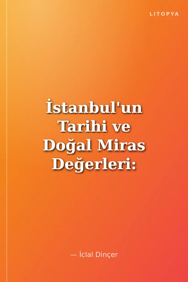 İstanbul'un Tarihi ve Doğal Miras Değerleri: Potansiyeller, Riskler ve Koruma Sorunları