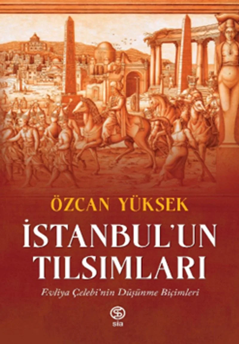 İstanbul'un Tılsımları Evliya Çelebi'nin Düşünme Biçimleri