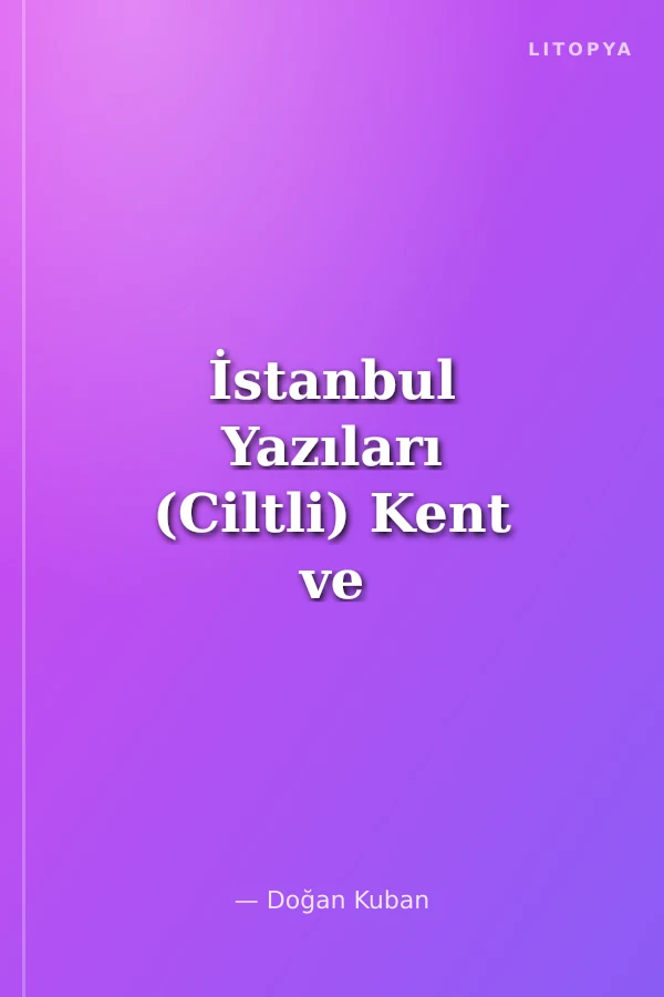 İstanbul Yazıları (Ciltli) Kent ve Mimarlık Üzerine